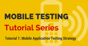 Mobile Testing Tutorial Series
