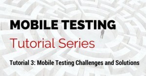 Mobile Testing Challenges and Solutions