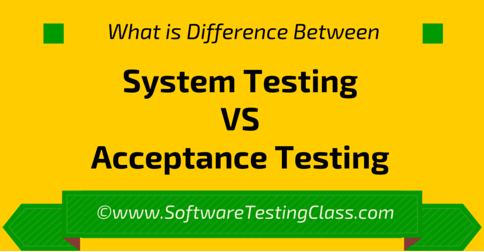 Difference between System testing vs Acceptance testing