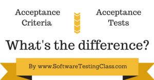 Difference between Acceptance Criteria Vs Acceptance Tests