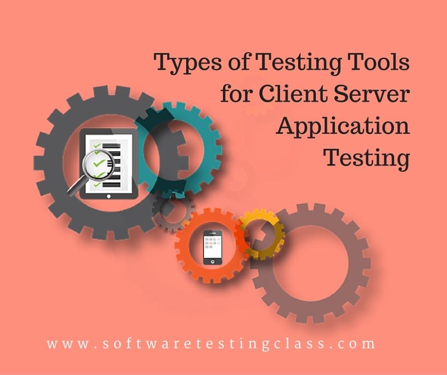 Testing Tools for Client Server Application Testing
