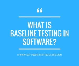 What Is Baseline Testing In Software