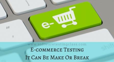 E-commerce Testing: It Can Be Make Or Break