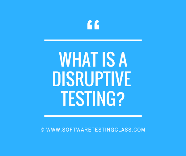 Disruptive Testing