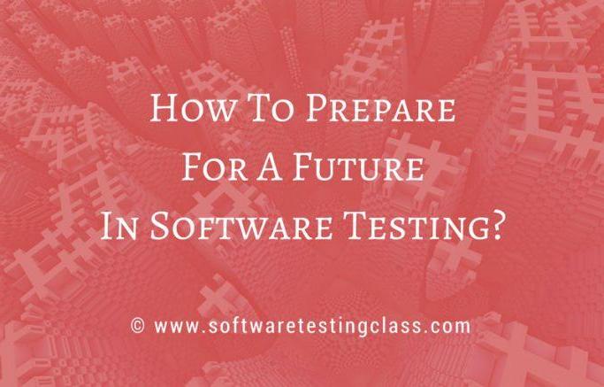 How To Prepare For A Future In Software Testing