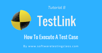 Tutorial 8: Executing A Test Case In TestLink | Software Testing Class
