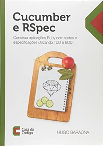 Cucumber e Rspec Construa Aplicac›es Ruby Com Testes e Especificac›es Utilizando Tdd e Bdd